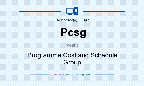 What does Pcsg mean? It stands for Programme Cost and Schedule Group