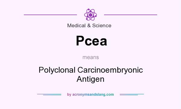 What does Pcea mean? It stands for Polyclonal Carcinoembryonic Antigen
