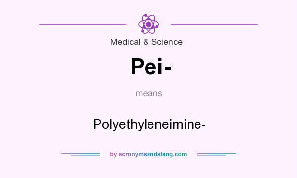 What does Pei- mean? It stands for Polyethyleneimine-