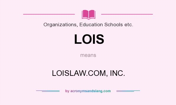 What does LOIS mean? It stands for LOISLAW.COM, INC.