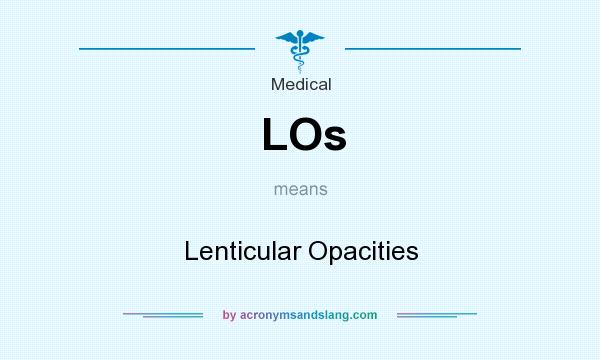 What does LOs mean? It stands for Lenticular Opacities