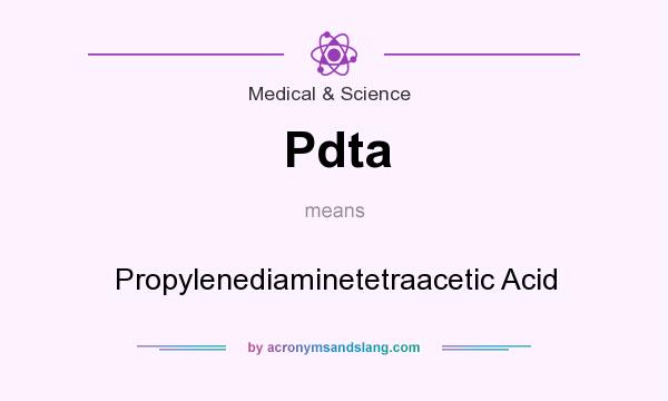 What does Pdta mean? It stands for Propylenediaminetetraacetic Acid