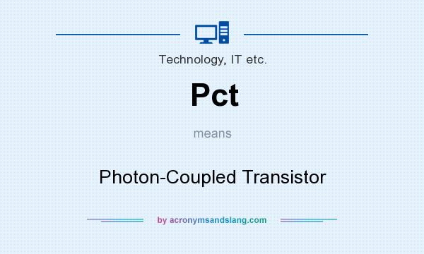 What does Pct mean? It stands for Photon-Coupled Transistor