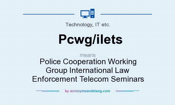 What does Pcwg/ilets mean? It stands for Police Cooperation Working Group International Law Enforcement Telecom Seminars