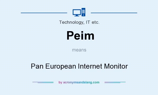 What does Peim mean? It stands for Pan European Internet Monitor