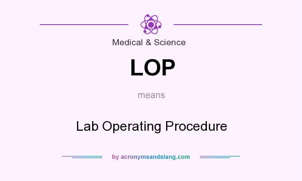 What does LOP mean? It stands for Lab Operating Procedure
