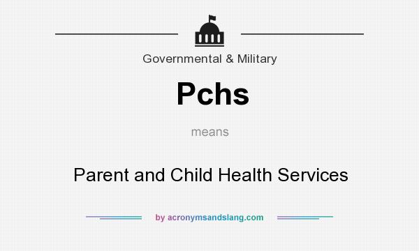 What does Pchs mean? It stands for Parent and Child Health Services