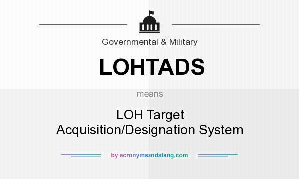 What does LOHTADS mean? It stands for LOH Target Acquisition/Designation System