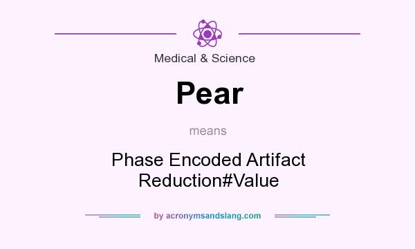 What does Pear mean? It stands for Phase Encoded Artifact Reduction#Value