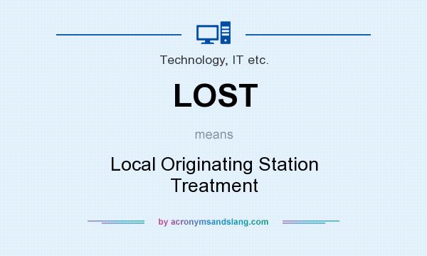 What does LOST mean? It stands for Local Originating Station Treatment