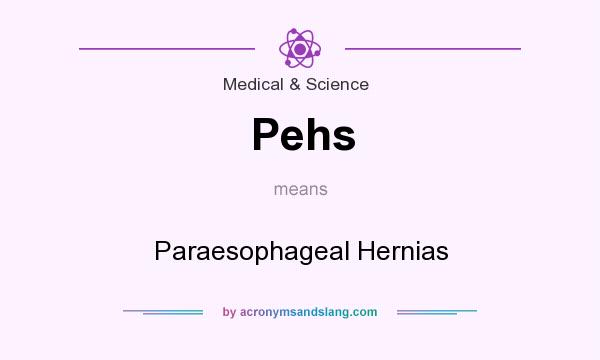 What does Pehs mean? It stands for Paraesophageal Hernias
