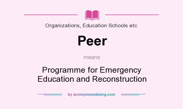 What does Peer mean? It stands for Programme for Emergency Education and Reconstruction