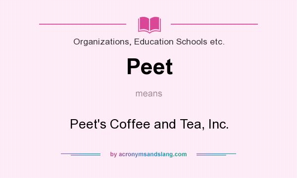 What does Peet mean? It stands for Peet`s Coffee and Tea, Inc.