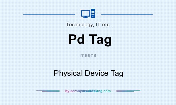 What does Pd Tag mean? It stands for Physical Device Tag