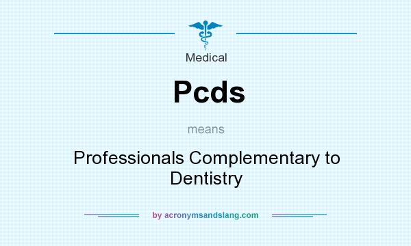 What does Pcds mean? It stands for Professionals Complementary to Dentistry