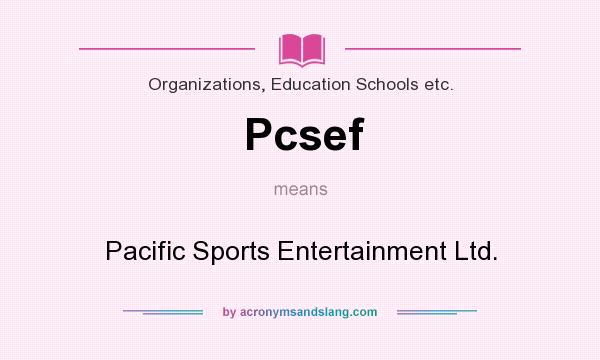 What does Pcsef mean? It stands for Pacific Sports Entertainment Ltd.