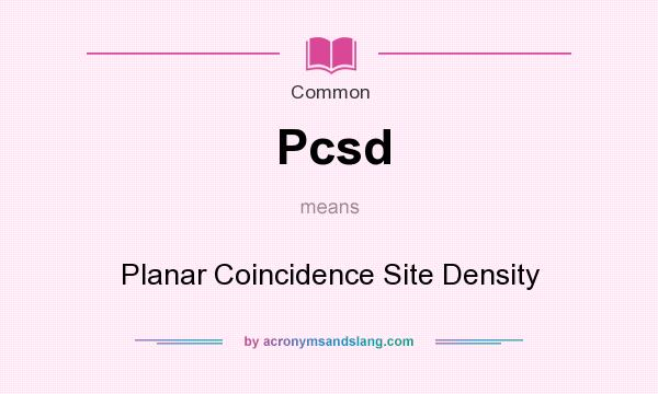 What does Pcsd mean? It stands for Planar Coincidence Site Density