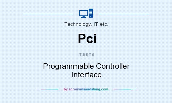 What does Pci mean? It stands for Programmable Controller Interface