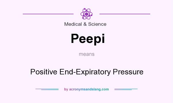 What does Peepi mean? It stands for Positive End-Expiratory Pressure
