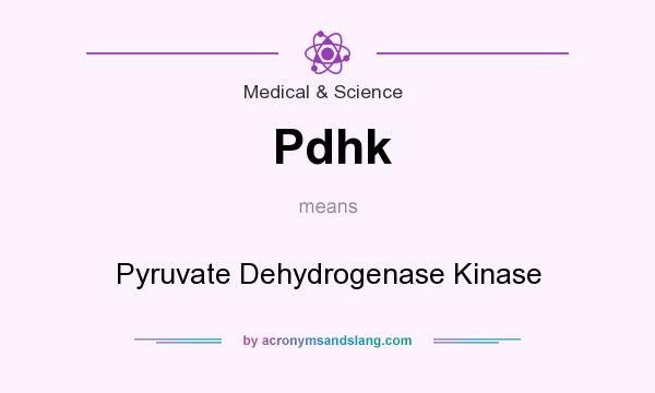 What does Pdhk mean? It stands for Pyruvate Dehydrogenase Kinase