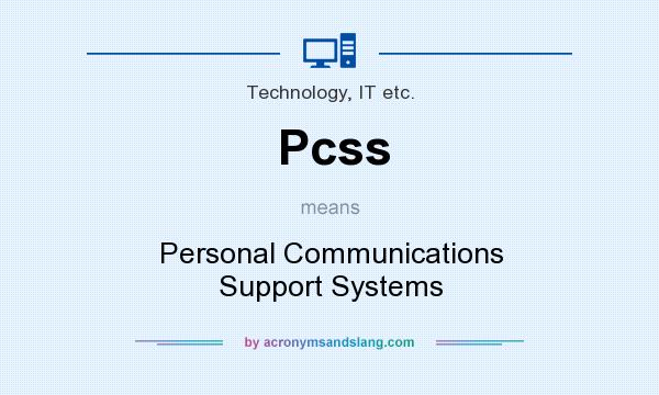 What does Pcss mean? It stands for Personal Communications Support Systems