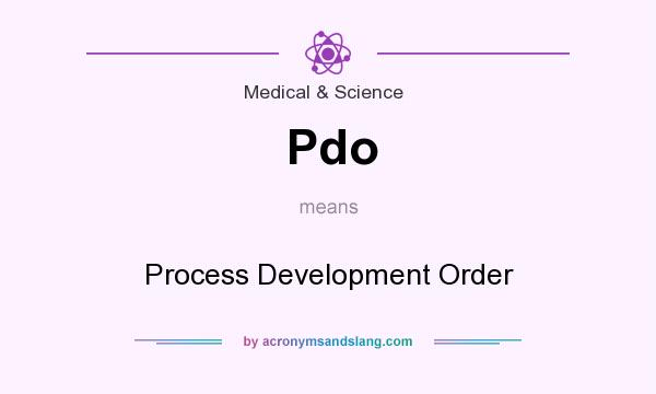 What does Pdo mean? It stands for Process Development Order