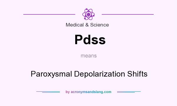 What does Pdss mean? It stands for Paroxysmal Depolarization Shifts