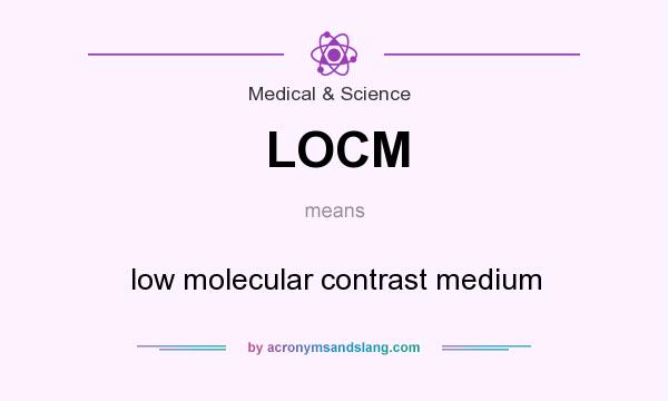 What does LOCM mean? It stands for low molecular contrast medium