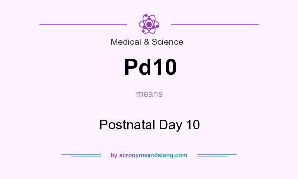 What does Pd10 mean? It stands for Postnatal Day 10