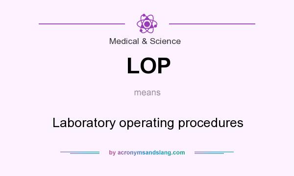 What does LOP mean? It stands for Laboratory operating procedures
