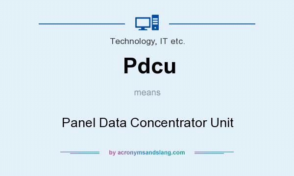 What does Pdcu mean? It stands for Panel Data Concentrator Unit