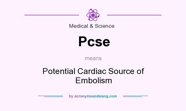 What does Pcse mean? It stands for Potential Cardiac Source of Embolism
