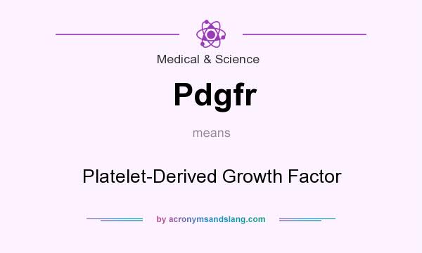 What does Pdgfr mean? It stands for Platelet-Derived Growth Factor