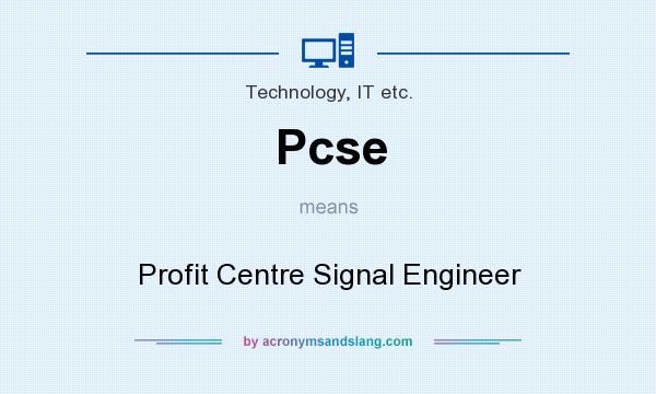 What does Pcse mean? It stands for Profit Centre Signal Engineer