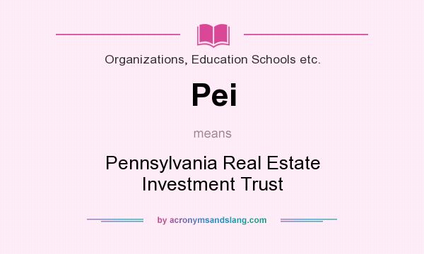 What does Pei mean? It stands for Pennsylvania Real Estate Investment Trust