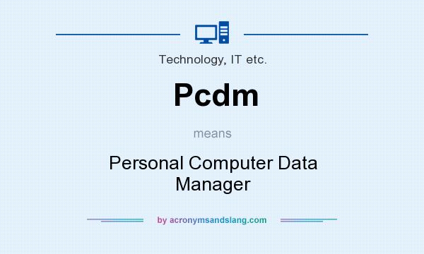 What does Pcdm mean? It stands for Personal Computer Data Manager