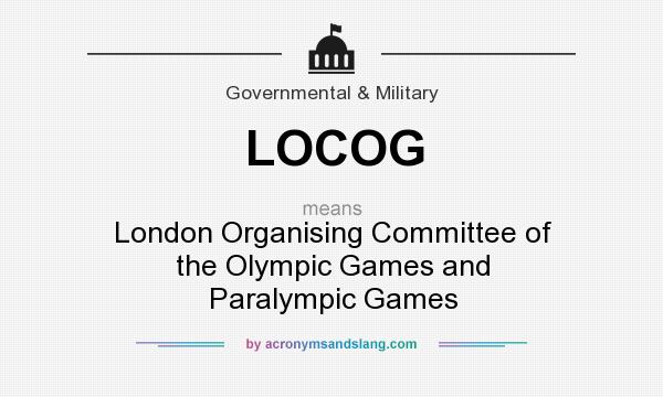 What does LOCOG mean? It stands for London Organising Committee of the Olympic Games and Paralympic Games