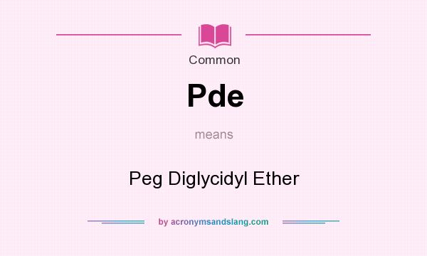 What does Pde mean? It stands for Peg Diglycidyl Ether