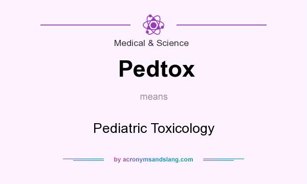 What does Pedtox mean? It stands for Pediatric Toxicology