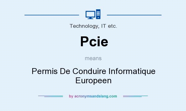 What does Pcie mean? It stands for Permis De Conduire Informatique Europeen