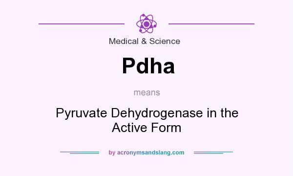 What does Pdha mean? It stands for Pyruvate Dehydrogenase in the Active Form