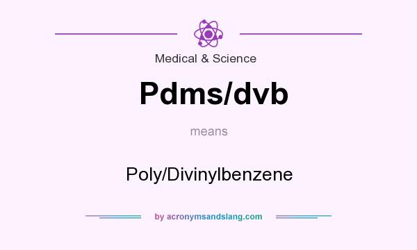What does Pdms/dvb mean? It stands for Poly/Divinylbenzene