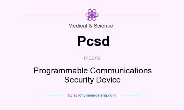 What does Pcsd mean? It stands for Programmable Communications Security Device