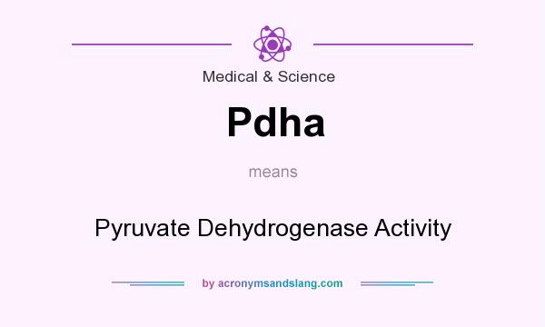 What does Pdha mean? It stands for Pyruvate Dehydrogenase Activity