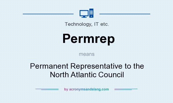 What does Permrep mean? It stands for Permanent Representative to the North Atlantic Council