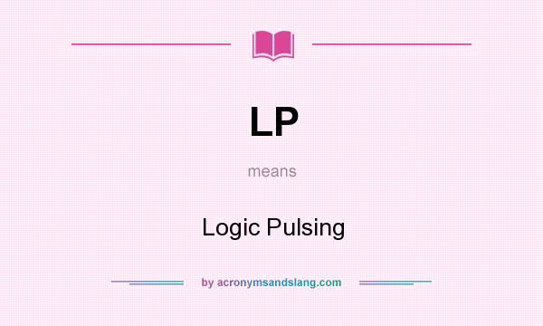 What does LP mean? It stands for Logic Pulsing