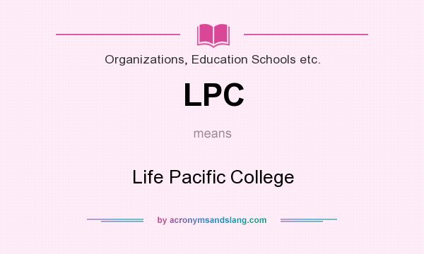 What does LPC mean? It stands for Life Pacific College