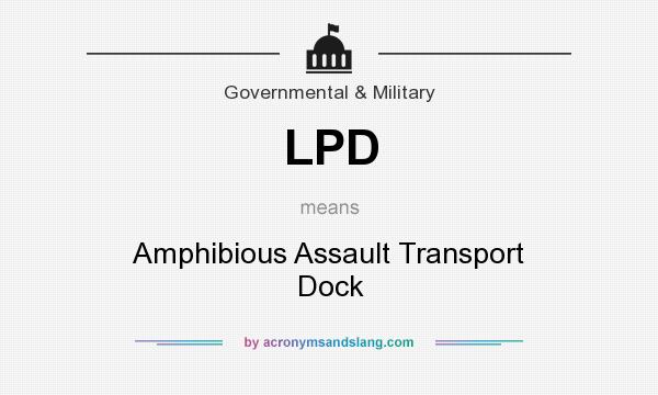 What does LPD mean? It stands for Amphibious Assault Transport Dock