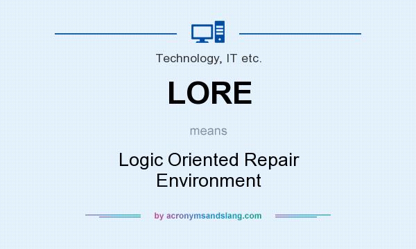 What does LORE mean? It stands for Logic Oriented Repair Environment