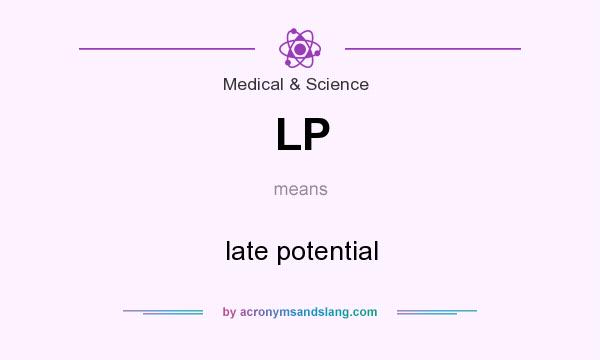 What does LP mean? It stands for late potential